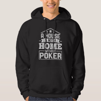 A House Is Not a Home Without Poker   Poker Player Hoodie