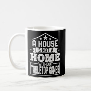 A House Is Not a Home Without Tabletop Games Table Coffee Mug