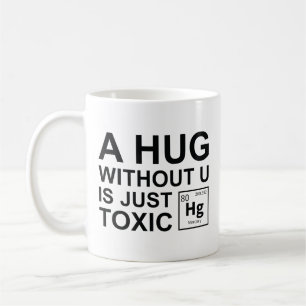 A Hug Without U Is Just Toxic Coffee Mug