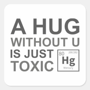 A Hug Without U Is Just Toxic Square Sticker