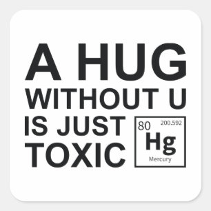 A Hug Without U Is Just Toxic Square Sticker