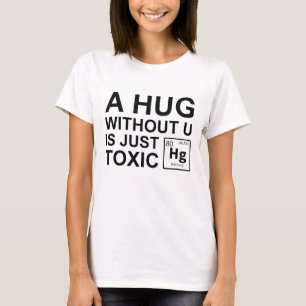 A Hug Without U Is Just Toxic T-Shirt