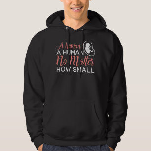 A Humans A Human No Matter How Small Anti abortion Hoodie