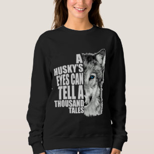 A Husky Eyes Can Tell A Thousand Tales Sweatshirt