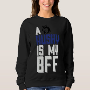 A Husky Is My Bff Sweatshirt