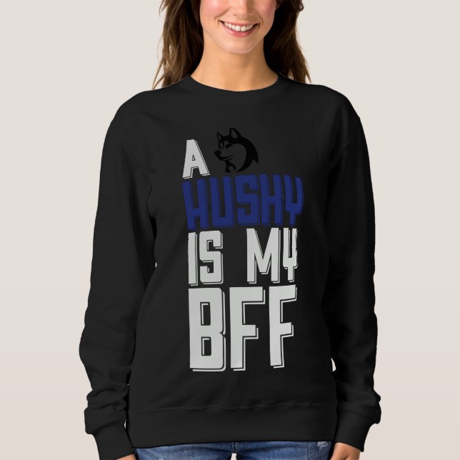 A Husky Is My Bff Sweatshirt (Front)