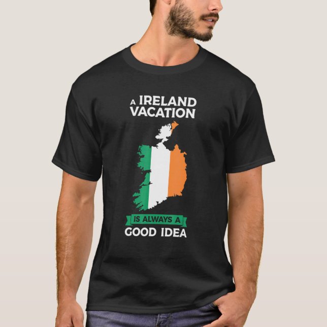 a Ireland vacation is always a good idea Irish Ire T-Shirt (Front)