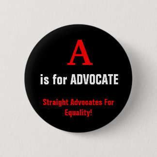 A, is for ADVOCATE, Straight Advocates For Equa... 6 Cm Round Badge