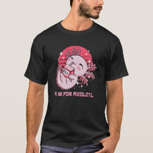 A Is for Axolotl Animal Meme Animal Pun Humour T-Shirt