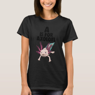 A Is For Axolotl Women Mexican Fish 1 T-Shirt