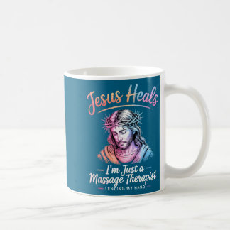 A Jesus Heals Am Massage Therapist Coffee Mug