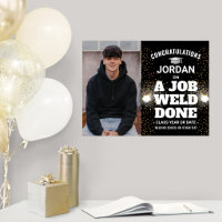 A Job Weld Done Welding Graduation Congrats Photo