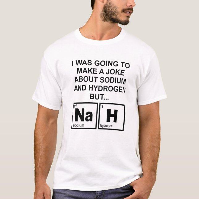 A Joke About Sodium And Hydrogen Nah Present Funny T-Shirt (Front)