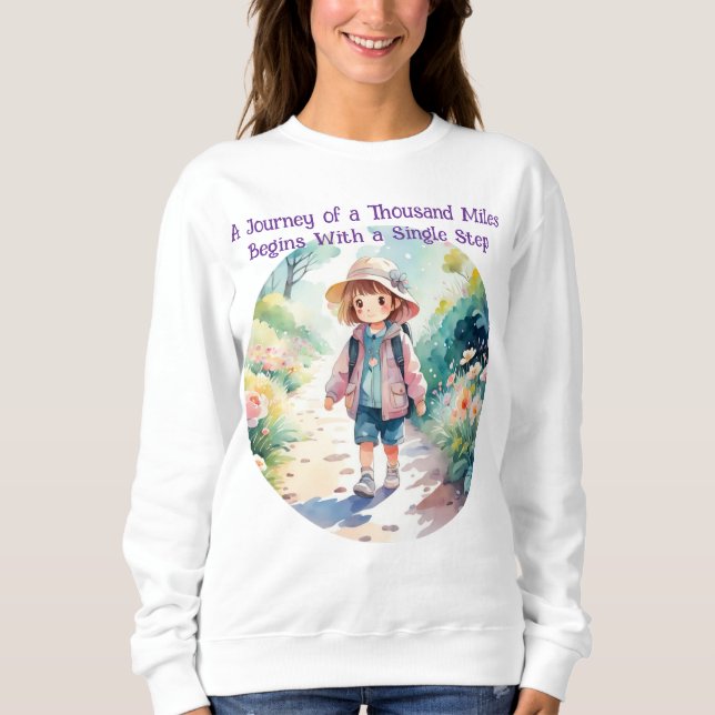 A Journey of a Thousand Miles Quote Cute T-Shirt Sweatshirt (Front)