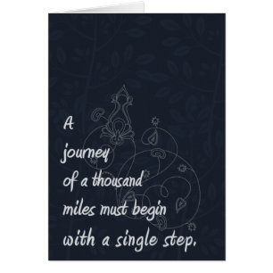 "A Journey..." Zen Proverb.