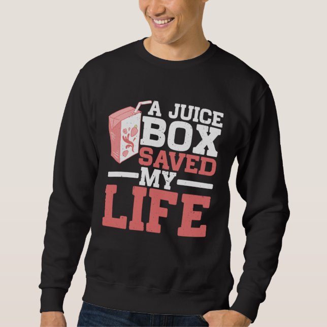 A Juice Box Saved My Life ------- Sweatshirt (Front)