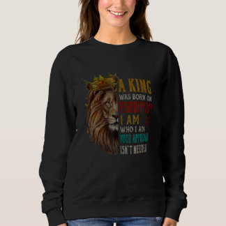 A King Was Born On February 20th Sweatshirt