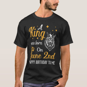 A King Was Born On June 2nd Happy Birthday To Me Y T-Shirt