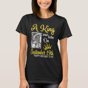A King Was Born On September 19th Happy Birthday T T-Shirt