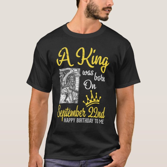 A King Was Born On September 22nd Happy Birthday T T-Shirt (Front)