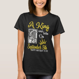 A King Was Born On September 5th Happy Birthday To T-Shirt