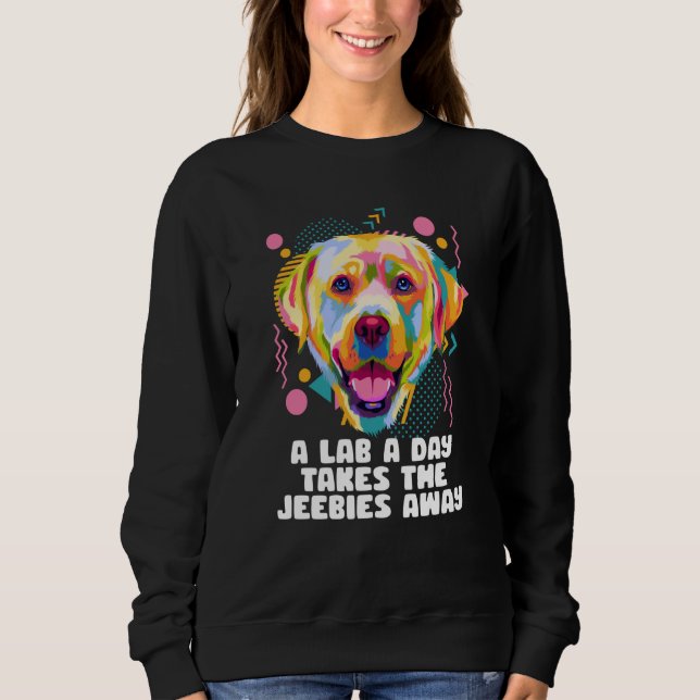 A Lab a Day Takes the Jeebies Away Labrador Retrie Sweatshirt (Front)