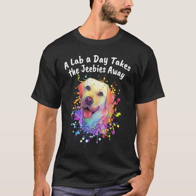 A Lab a Day Takes the Jeebies Away Labrador Retrie T-Shirt (Front)