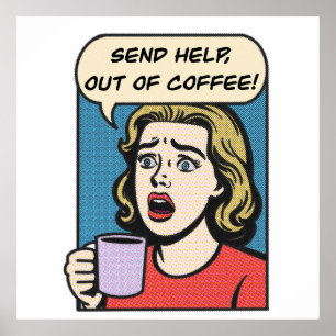 a lady needs her coffee send help out of coffee poster