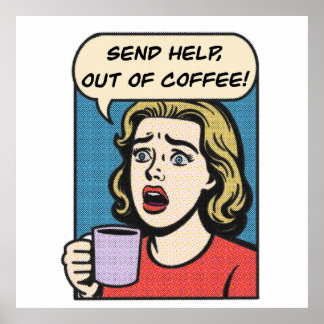 a lady needs her coffee send help out of coffee poster