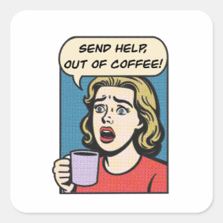 a lady needs her coffee send help out of coffee square sticker