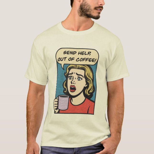 a lady needs her coffee send help out of coffee T-Shirt (Front)