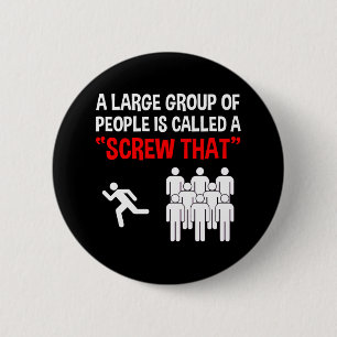 A Large Group Of People Is Called A "Screw That" 6 Cm Round Badge