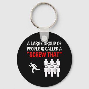 A Large Group Of People Is Called A "Screw That" Key Ring