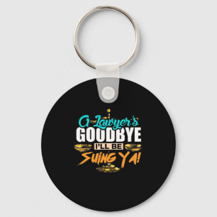 A Lawyer's Goodbye I Will Be Suing Ya Key Ring