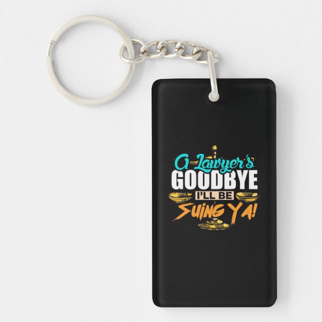 A Lawyer's Goodbye I Will Be Suing Ya Key Ring (Front)