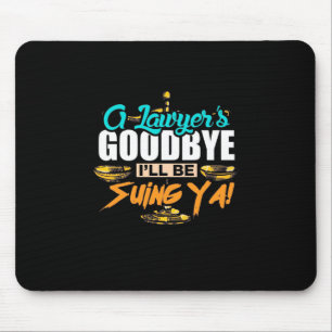 A Lawyer's Goodbye I Will Be Suing Ya Mouse Pad