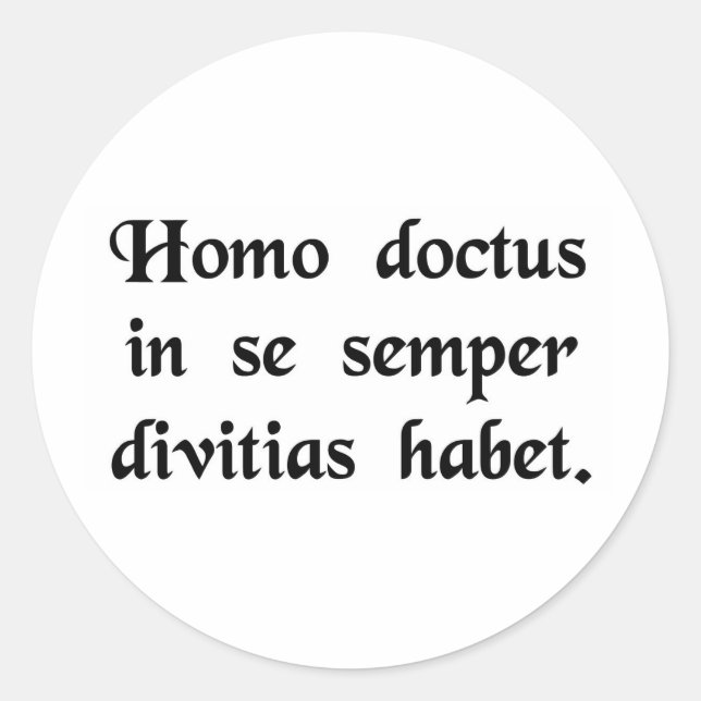 A learned man always has wealth within himself. classic round sticker (Front)