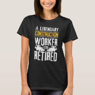 A legendary construction worker has retired T-Shirt