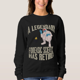 A Legendary Forensic Scientist Has Retired Retirem Sweatshirt