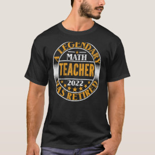A Legendary Math Teacher Has Retired Math Teacher  T-Shirt