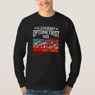 A Legendary Optometrist Has Retired Optometry T-Shirt