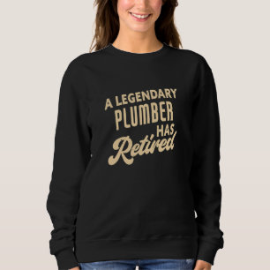 A Legendary Plumber Has Retired Plumber Sweatshirt