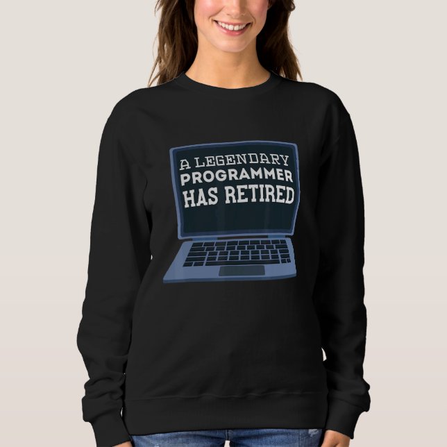 A Legendary Programmer Has Retired Retirement Part Sweatshirt (Front)