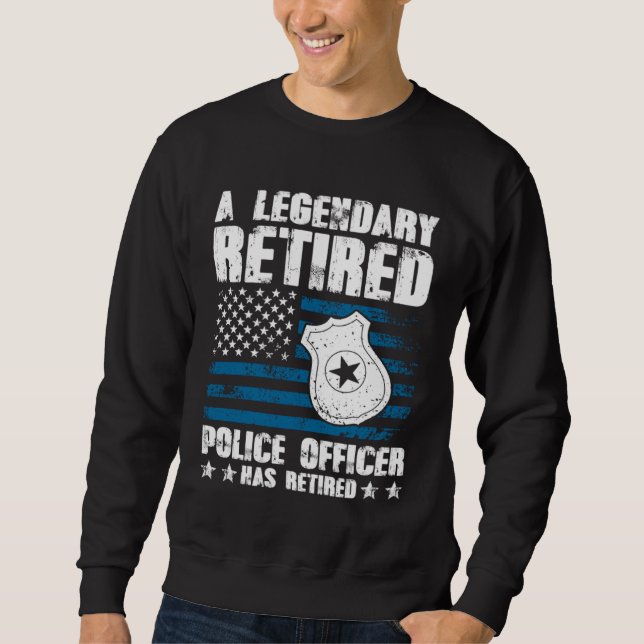 A Legendary Retired Police Officer Has Retired Sweatshirt (Front)
