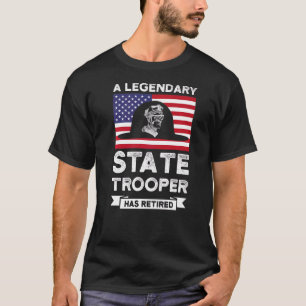 A Legendary State Trooper Retired State Trooper T-Shirt