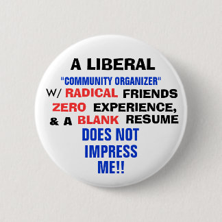 A LIBERAL "COMMUNITY ORGANIZER" W/ ZERO EXPERIENCE 6 CM ROUND BADGE