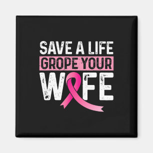 A Life Grope Your Wife Pink Breast Cancer Awarenes Magnet