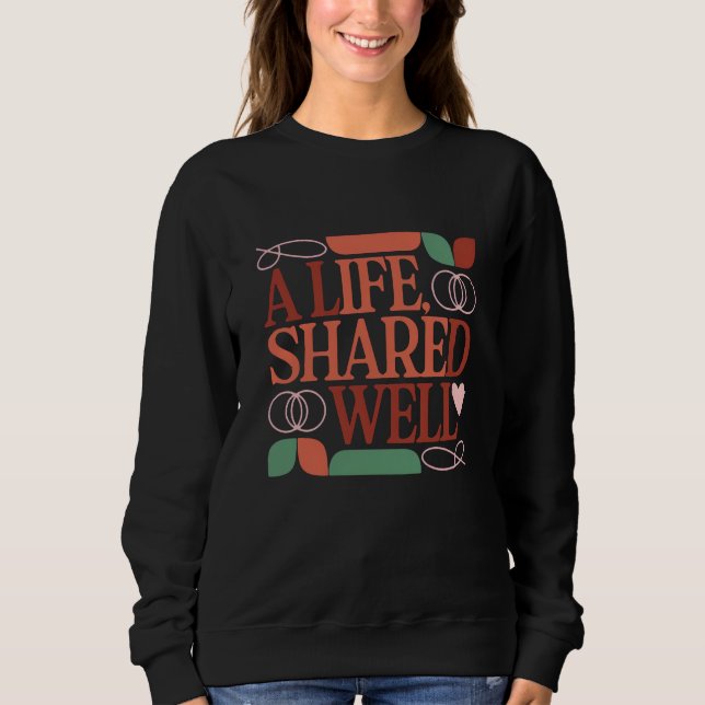 A Life, Shared Well – Valentine Quote Women’s Sweatshirt (Front)