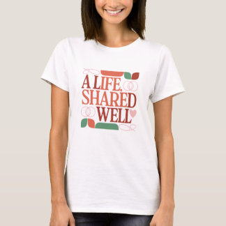A Life, Shared Well – Valentine Quote Women’s T-Shirt