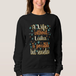 A Life with dog love best friend dog breed Laika Sweatshirt